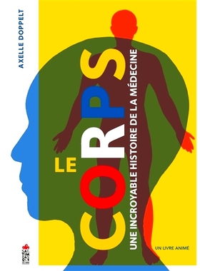 预订 Le corps : une incroyable histoire de la médecine : un livre animé 身体：令人难以置信的医学史：一本动画书: 978237