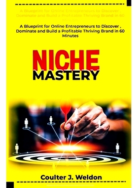 预订 Niche Mastery: A Blueprint for Online Entrepreneurs to Discover, Dominate and Build a Profitable Thriving Brand in
