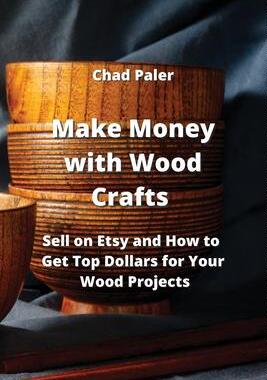 [预订]Make Money with Wood Crafts: Sell on Etsy and How to Get Top Dollars for Your Wood Projects 9789555436168