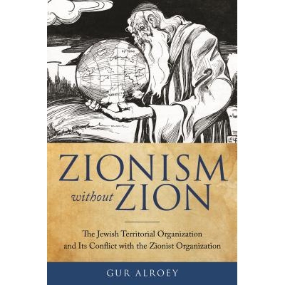 预订 Zionism Without Zion: The Jewish Territorial Organization and Its Conflict with the Zionist Organization 没有锡安的