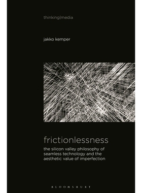 预订 Frictionlessness: The Silicon Valley Philosophy of Seamless Technology and the Aesthetic Value of Imperfection: 979