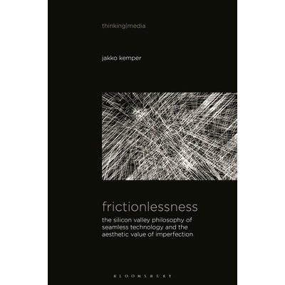 预订 Frictionlessness: The Silicon Valley Philosophy of Seamless Technology and the Aesthetic Value of Imperfection: 979