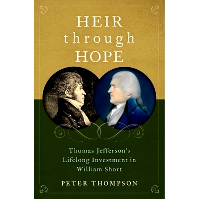 预订 Heir through Hope: Thomas Jefferson’s Lifelong Investment in William Short 希望的继承人：托马斯·杰斐逊对威廉·肖