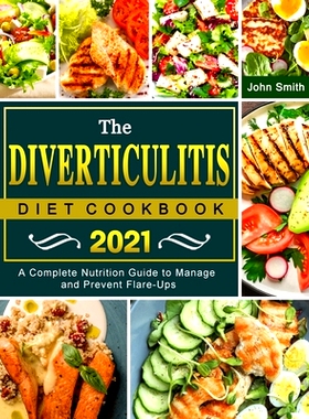 预订 The Diverticulitis Diet Cookbook 2021: A Complete Nutrition Guide to Manage and Prevent Flare-Ups: 9781803203102