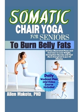预订 Somatic Chair Yoga for Seniors to Burn Belly Fat: 28 Days illustrated Poses and Exercises to Lose Weight, Strengthe