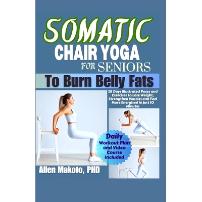预订 Somatic Chair Yoga for Seniors to Burn Belly Fat: 28 Days illustrated Poses and Exercises to Lose Weight, Strengthe
