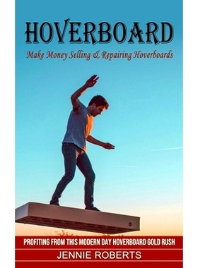预订 Hoverboard: Make Money Selling & Repairing Hoverboards (Profiting From This Modern Day Hoverboard Gold Rush): 97817