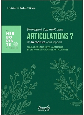 预订 Pourquoi j’ai mal aux articulations ? : un herboriste vous répond : soulager l’arthrite, l’arthrose et les autr