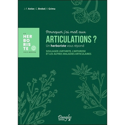 预订 Pourquoi j’ai mal aux articulations ? : un herboriste vous répond : soulager l’arthrite, l’arthrose et les autr