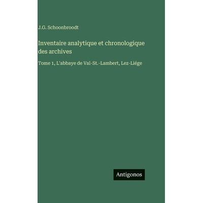 预订 Inventaire analytique et chronologique des archives: Tome 1, L’abbaye de Val-St.-Lambert, Lez-Liége: 978338859054