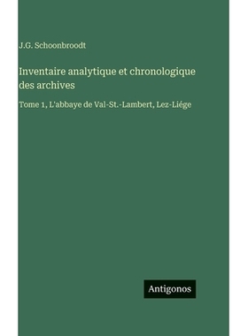 预订 Inventaire analytique et chronologique des archives: Tome 1, L’abbaye de Val-St.-Lambert, Lez-Liége: 978338859054