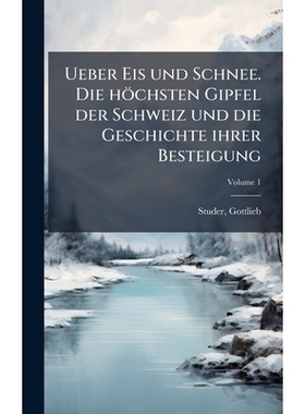 预订 Ueber Eis und Schnee. Die höchsten Gipfel der Schweiz und die Geschichte ihrer Besteigung: 9781024162868