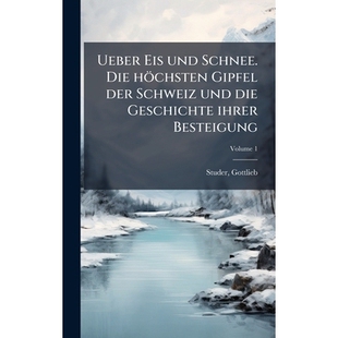 预订 Ueber Eis und Schnee. Die höchsten Gipfel der Schweiz und die Geschichte ihrer Besteigung: 9781024162868