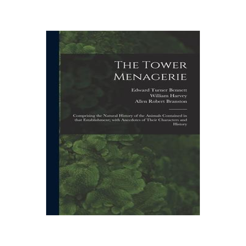 [预订]The Tower Menagerie: Comprising the Natural History of the Animals Contained in That Establishment;  9781013871627