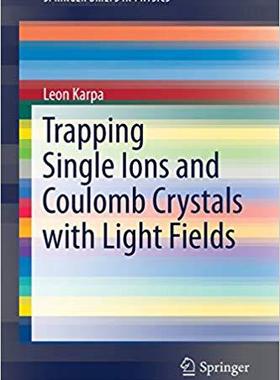 【预售】Trapping Single Ions and Coulomb Crystals with Light Fields