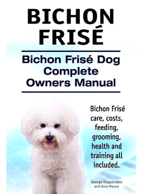 预订 Bichon Frise. Bichon Frise Dog Complete Owners Manual. Bichon Frise care, costs, feeding, grooming, health and trai