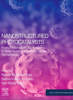 【预订】Nanostructured Photocatalysts: From Materials to Applications in Solar Fuels and Environmental Remediation