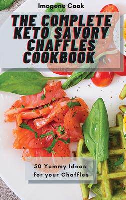[预订]The Complete Keto Savory Chaffles Cookbook: 50 Yummy Ideas for your Chaffles 9781802771473