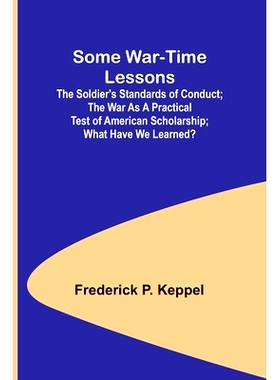 预订 Some War-time Lessons; The Soldier’s Standards of Conduct; The War As a Practical Test of American Scholarship; Wh