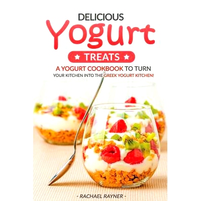 预订 Delicious Yogurt Treats: A Yogurt Cookbook to Turn Your Kitchen into The Greek Yogurt Kitchen!: 9781539452577