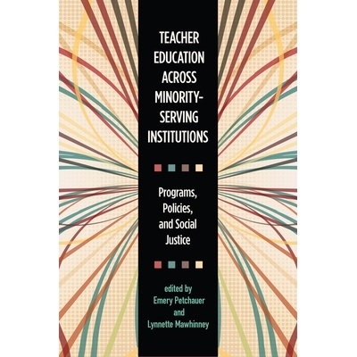 预订 Teacher Education Across Minority-Serving Institutions: Programs, Policies, and Social Justice 少数民族服务机构的教