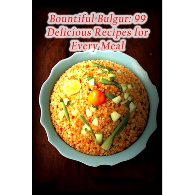 预订 Bountiful Bulgur: 99 Delicious Recipes for Every Meal: 9798851889929