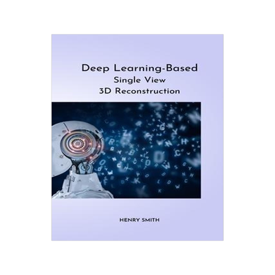 [预订]Deep Learning-Based Single View 3D Reconstruction 9780959378436