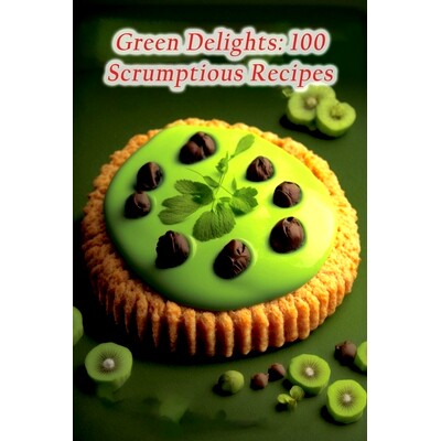 预订 Green Delights: 100 Scrumptious Recipes: 9798856365626