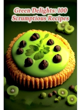 预订 Green Delights: 100 Scrumptious Recipes: 9798856365626