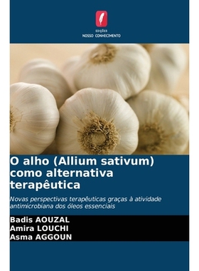 预订 O alho (Allium sativum) como alternativa terapêutica: Novas perspectivas terapêuticas graças à atividade antimi