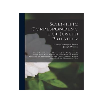 [预订]Scientific Correspondence of Joseph Priestley: Ninety-Seven Letters Addressed to Josiah Wedgwood, Si 9781017602180