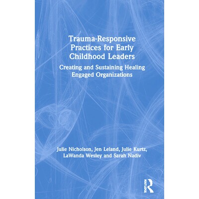预订 Trauma-Responsive Practices for Early Childhood Leaders: Creating and Sustaining Healing Engaged Organizations 幼儿