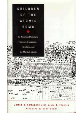 预订 Children of the Atomic Bomb: An American Physician’s Memoir of Nagasaki, Hiroshima, and the Marshall Islands: 9780