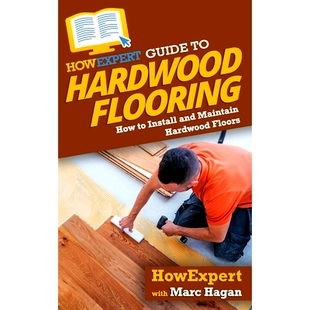 预订 HowExpert Guide to Hardwood Flooring: How to Install and Maintain Hardwood Floors: 9781648912948