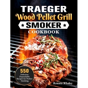 预订 Traeger Wood Pellet Grill & Smoker Cookbook: 550 Delicious Dependable Recipes for Perfect Smoking