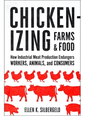 预订 Chickenizing Farms and Food: How Industrial Meat Production Endangers Workers, Animals, and Consumers Chickenizing