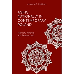 预订 Aging Nationally in Contemporary Poland: Memory, Kinship, and Personhood 当代波兰全国老龄化：记忆、亲情和人格: 9781