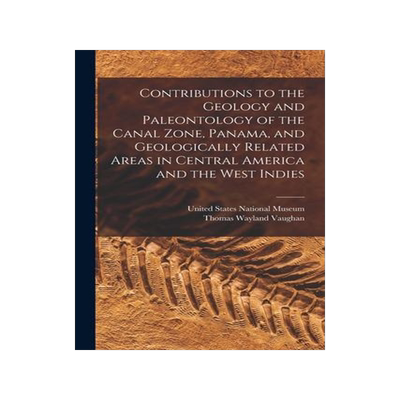 [预订]Contributions to the Geology and Paleontology of the Canal Zone, Panama, and Geologically Related Ar 9781018166902