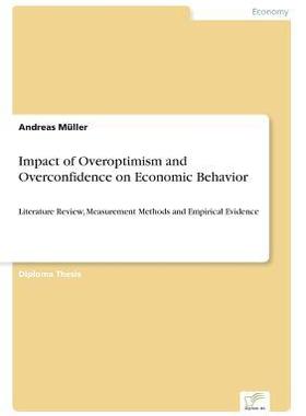 [预订]Impact of Overoptimism and Overconfidence on Economic Behavior: Literature Review, Measurement Metho 9783836606295