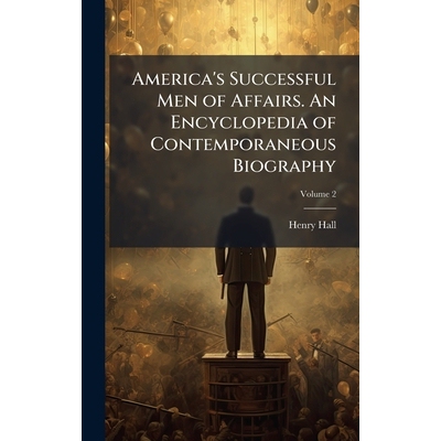 预订 America’s Successful Men of Affairs. An Encyclopedia of Contemporaneous Biography: 9781025173719