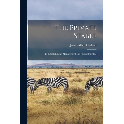 预订 The Private Stable; its Establishment, Management and Appointments .. 9781015595934