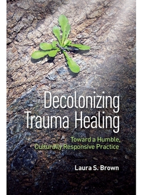 预订 Decolonizing Trauma Treatment: Deepening Our Humility 非殖民化创伤治疗：加深我们的谦逊: 9781433840630