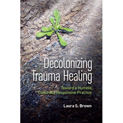 预订 Decolonizing Trauma Treatment: Deepening Our Humility 非殖民化创伤治疗：加深我们的谦逊: 9781433840630