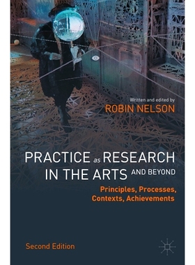 预订 Practice as Research in the Arts (and Beyond): Principles, Processes, Contexts, Achievements 作为艺术研究的实践（及