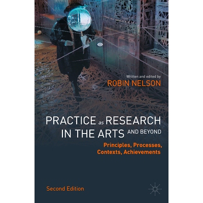 预订 Practice as Research in the Arts (and Beyond): Principles, Processes, Contexts, Achievements 作为艺术研究的实践（及
