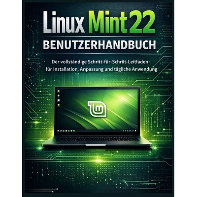 预订 Linux Mint 22 Benutzerhandbuch: Der vollständige Schritt-für-Schritt-Leitfaden für Installation, Anpassung und t
