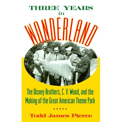 预订 Three Years in Wonderland: The Disney Brothers, C. V. Wood, and the Making of the Great American Theme Park 乐园的