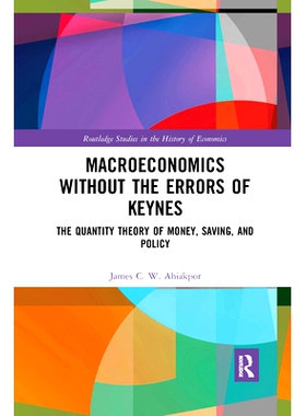 预订 Macroeconomics without the Errors of Keynes: The Quantity Theory of Money, Saving, and Policy 没有凯恩斯错误的宏观