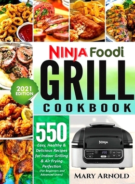 预订 Ninja Foodi Grill Cookbook: 550 Easy, Healthy & Delicious Recipes for Indoor Grilling and Air Frying Perfection (fo