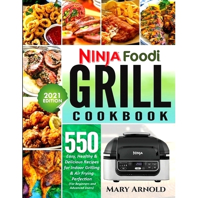 预订 Ninja Foodi Grill Cookbook: 550 Easy, Healthy & Delicious Recipes for Indoor Grilling and Air Frying Perfection (fo